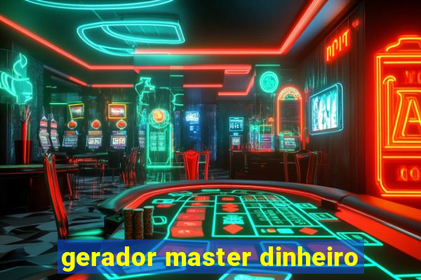 gerador master dinheiro